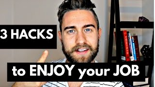 3 Hacks to Enjoying Your Job (you are not passionate about)