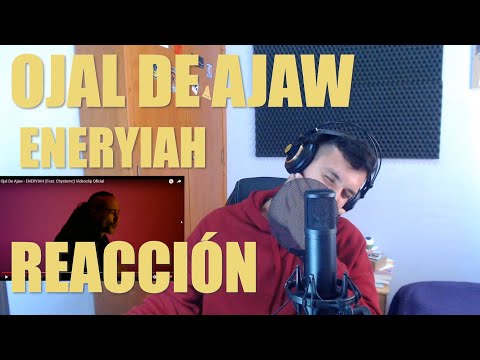 REACCIONANDO A OJAL DE AJAW ENERYIAH FEAT CHYSTEMC!!! 🔥🔥🔥🔥🔥