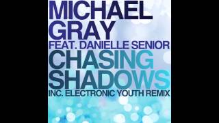 Michael Gray feat  Danielle Senior - Chasing Shadows (Electronic Youth Dirty Remix)