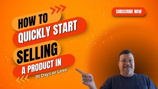 How To Quickly Start Selling A Product in 30 Days or Less