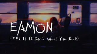 Eamon - F**k It (I don&#39;t want you back) lyrics