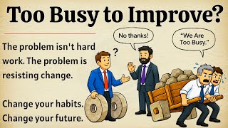 Too Busy to Improve The Truth About Why Your Life Isn’t Changing 🔥