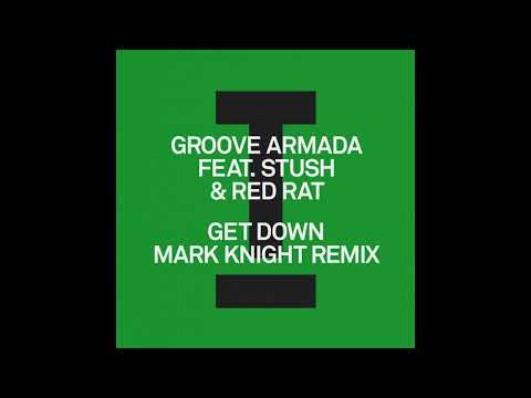Groove Armada Feat. Stush, Red Rat - Get Down (Mark Knight Extended Remix)