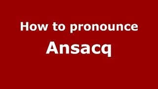 How to pronounce Ansacq