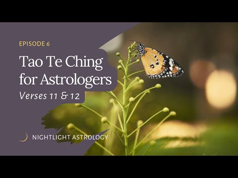 The Tao Te Ching for Astrologers - Verses 11 & 12