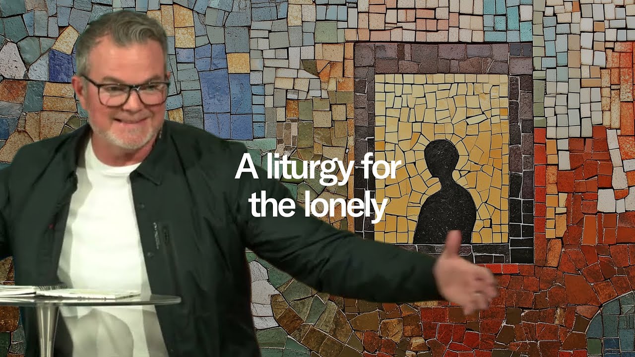 Liturgy for the Moment - Part 5: A Liturgy for the Lonely