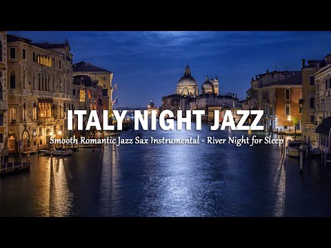 Italy River Night Jazz - Smooth Romantic Jazz Sax Instrumental - Soft Background Music for Sleep,..