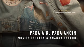 Download lagu Monita Tahalea & Ananda Badudu - Pada Air, Pada Angin : Sesi Studio Gadgadasvara mp3