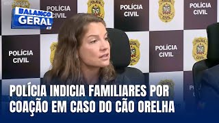 Caso Orelha: familiares são indiciados por ameaçar testemunha