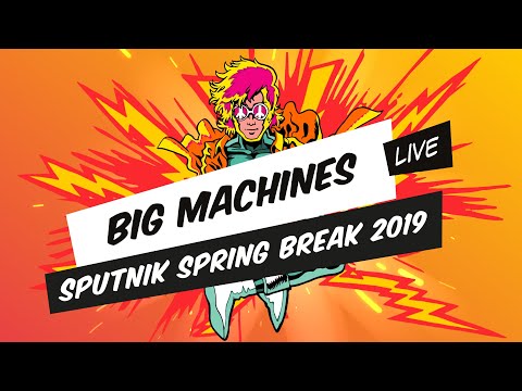 Big Machines - SPUTNIK SPRING BREAK 2019 (Full Set Live)