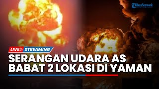 Memanas! Serangan Udara Besar-besaran AS Babat 2 Lokasi Yaman hingga Puluhan Warga Jadi Korban