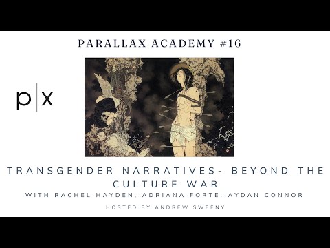 Parallax Academy #16 - Transgender Narratives- Beyond The Culture War