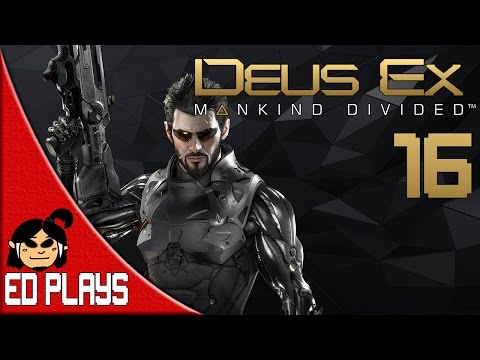 The Ascension | Ed Plays Deus Ex: Mankind Divided | Part 16 |