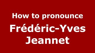 How to pronounce Fr&eacute;d&eacute;ric-Yves Jeannet