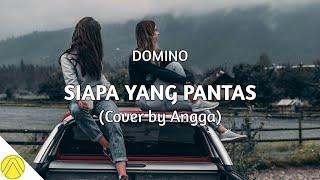 Download lagu Siapa Yang Pantas - Domino (Cover   Lirik) by Angga mp3