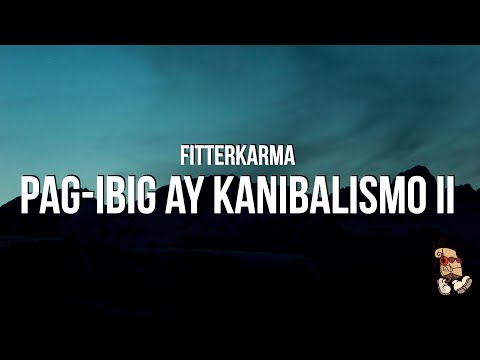 fitterkarma - Pag-Ibig ay Kanibalismo II (Lyrics)