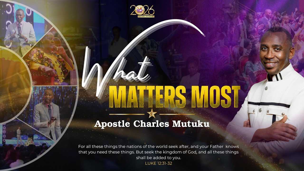 WHAT MATTERS MOST | APOSTLE CHARLES MUTUKU