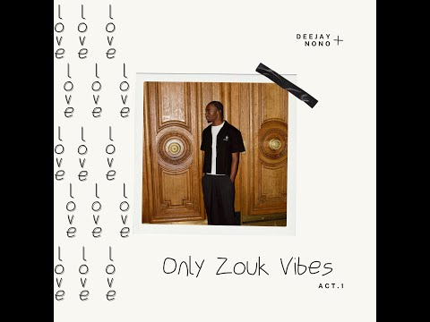 Only Zouk Vibes act1 (MIX ZOUK) by DEEJAY NONO
