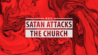 When Satan Attacks the Church