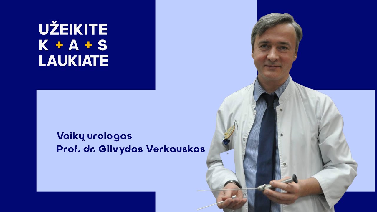 Užeikite kas laukiate pas vaikų urologą Prof. dr. Gilvydą Verkauską