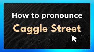 How to pronounce Caggle Street