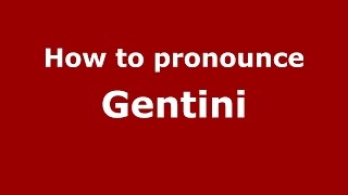 How to pronounce Gentini