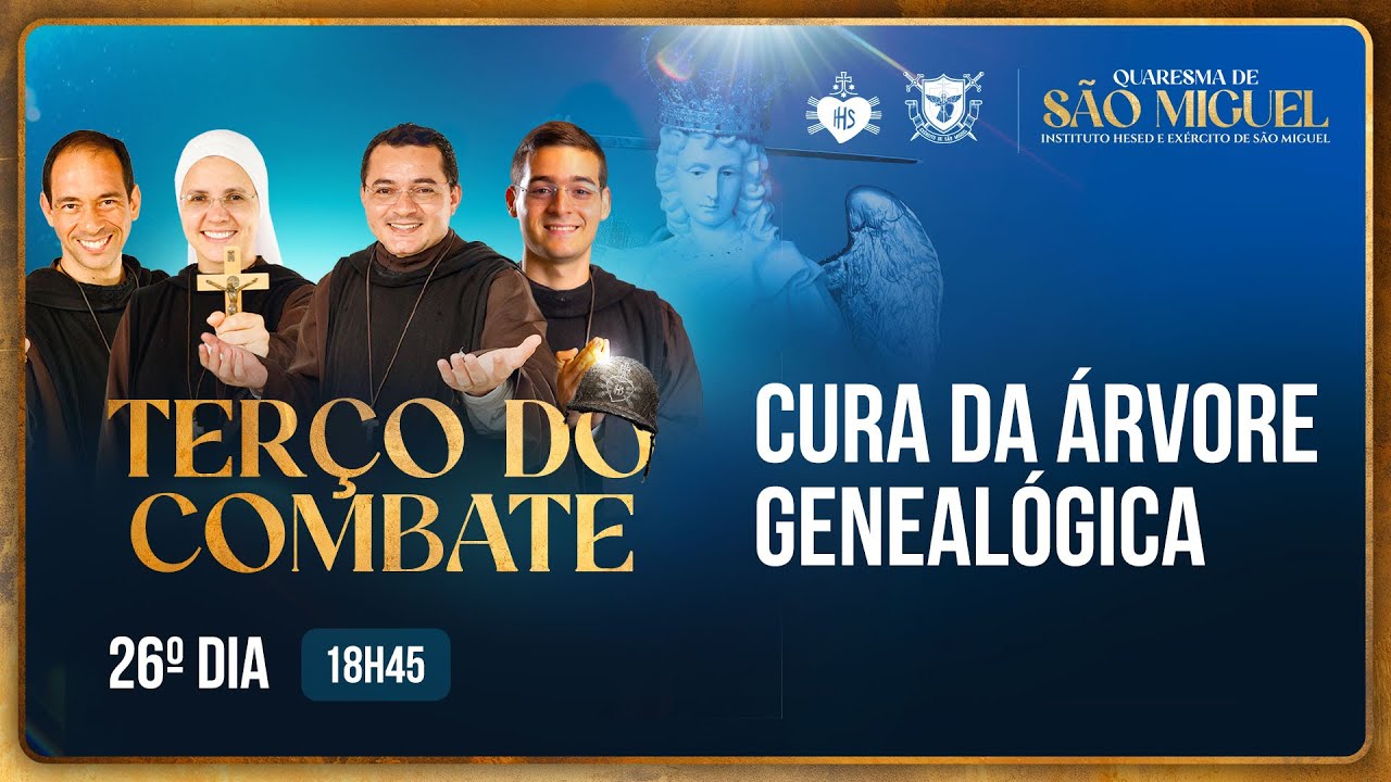 Terço do Combate - Quaresma de São Miguel - Cura da árvore genealógica - 13/09