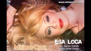 Miriam Cruz - Esa Loca (ESTRENO 2013)