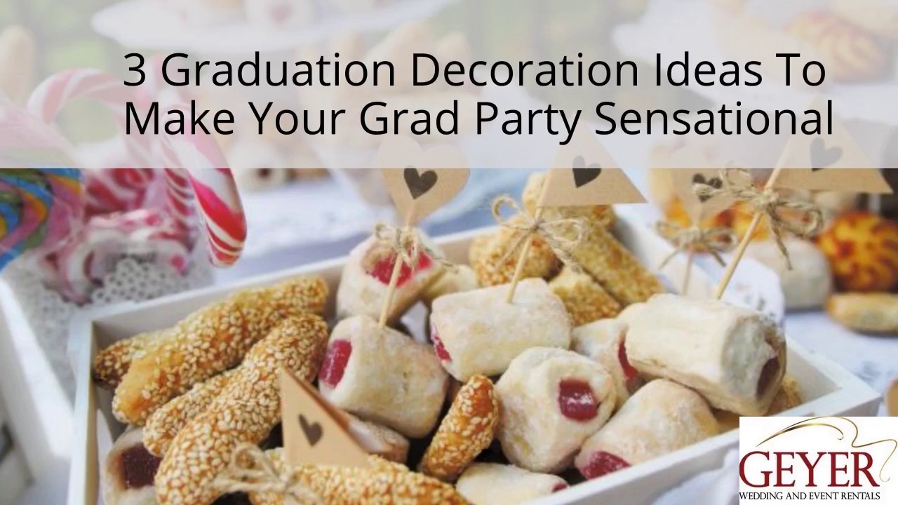 3 Decoration Ideas To Make Your Grad Party Sensational | Geyer Rental