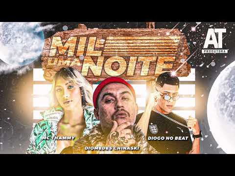 DIOMEDES CHINASKI, MC THAMMY, DIOGO NO BEAT - MIL E UMA NOITE