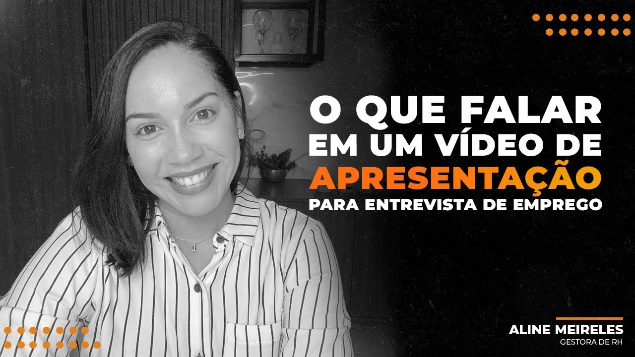 O QUE FALAR EM UM VÍDEO DE APRESENTAÇÃO PARA ENTREVISTA DE EMPREGO