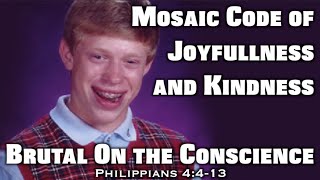 Mosaic Code of Joyfulness and Kindness...Brutal on the Conscience (Philippians 4:4-13)