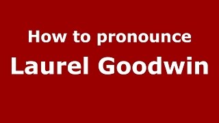 How to pronounce Laurel Goodwin