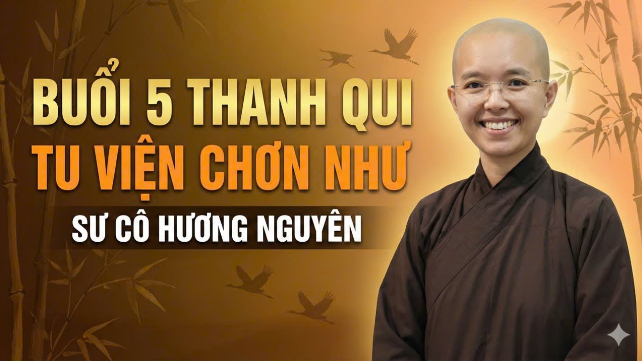 Buổi 5A Thanh Qui Tu Viện Chơn Như - Sư cô Thích Nữ Hương Nguyên