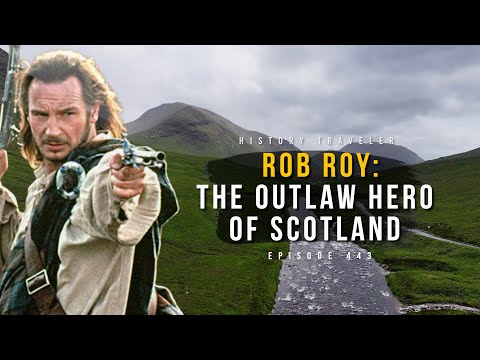 Rob Roy: Following The Outlaw Hero of Scotland | History Traveler Episode 443