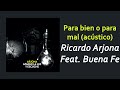 Ricardo Arjona Ft. Buena Fe - Para bien o para mal (Acústico) | Letra - Víctor Hugo Ortiz Ricardo Arjona Ft. Buena Fe - Para bien o para mal (Acústico) | Letra