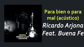 Ricardo Arjona Ft. Buena Fe - Para bien o para mal (Acústico) | Letra