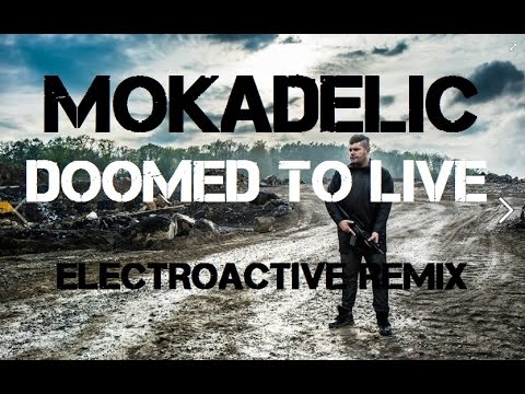 Mokadelic - Doomed to Live (ElectroActive Remix)