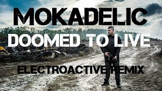 Mokadelic - Doomed to Live (ElectroActive Remix)