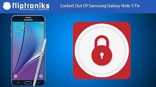 Locked Out Of Samsung Galaxy Note 5 Fix - Fliptroniks.com