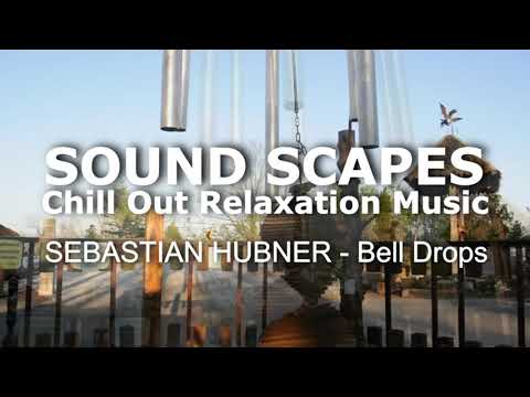 Sound Scapes Chill Out Relaxation Music Sebastian Hubner - Bell Drops Meditation Yoga Massage