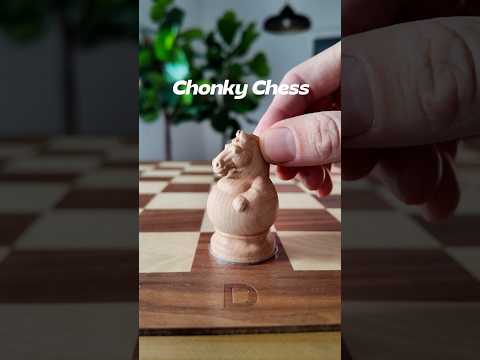 I designed chonky chess!