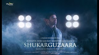 Tera Shukar Guzaara by Shradhey Acharya Shri Gaurav Krishna Goswamiji