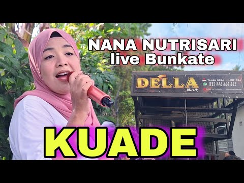 KUADE | DELLA MUSIK | NANA NUTRISARI LIVE BUNKATE