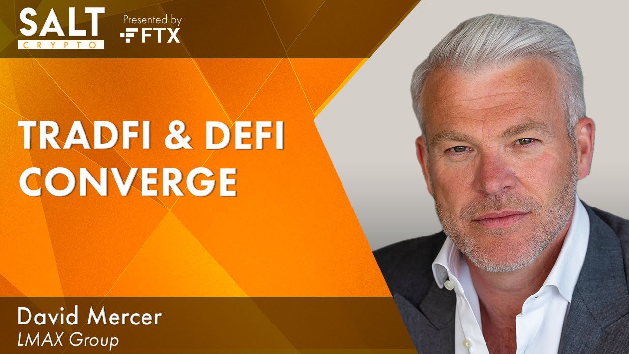 SALT Talks with David Mercer: TradFi DeFi Converge LMAX Group SALT Talks with David Mercer: TradFi DeFi Converge LMAX Group