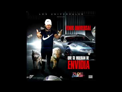 Fenix Universal - Que Se Mueran De Envidia Prod.Big Trueno