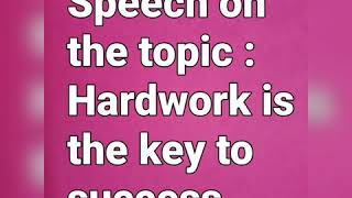 SPEECH ON THE TOPIC HARD WORK IS THE KEY TO SUCCESS