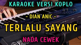 Download lagu TERLALU SAYANG - DIAN ANIC || KARAOKE NADA CEWEK || VERSI KOPLO mp3