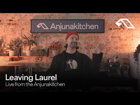 Leaving Laurel - Live From The Anjunakitchen