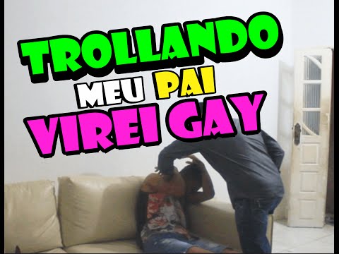 VIREI GAY - TROLLANDO MEU PAI